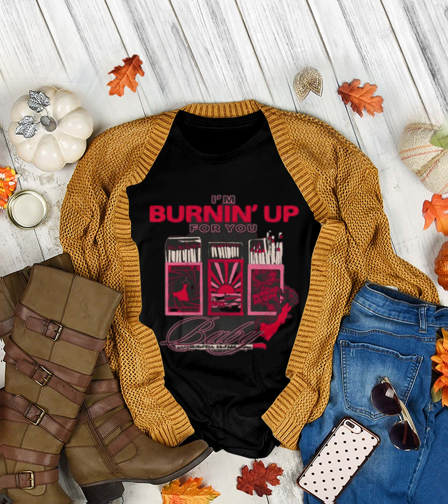 I'm Burnin' Up For You Baby Matchbox T-Shirt