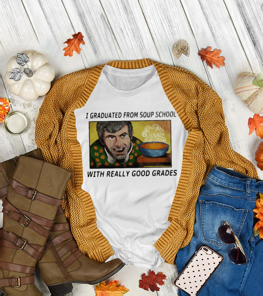I Graduated From Soup School With Really Good Grades Text With Man And Soup Bowl T-Shirt