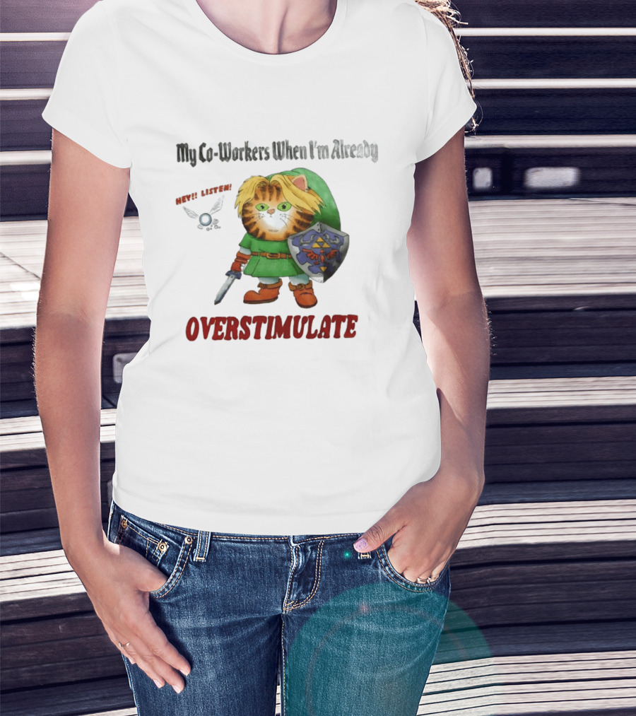 My Co Workers When I'm Already Overstimulated Link Cat Hey Listen T-Shirt