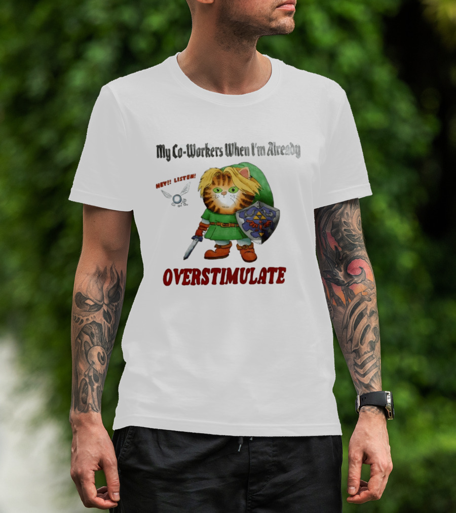 My Co Workers When I'm Already Overstimulated Link Cat Hey Listen T-Shirt