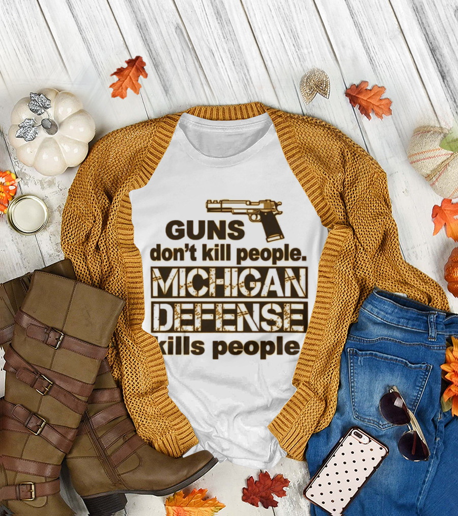 Guns Don't Kill People Michigan Defense Kills People T-Shirt