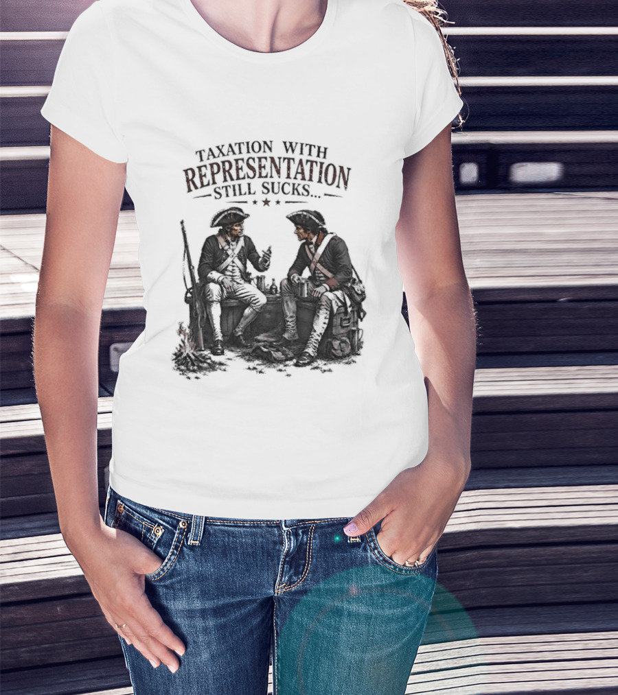 Taxation With Representation Still Sucks Historical Figures Conversation T-Shirt