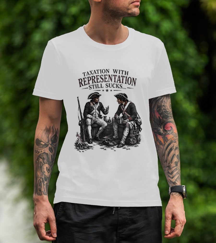 Taxation With Representation Still Sucks Historical Figures Conversation T-Shirt