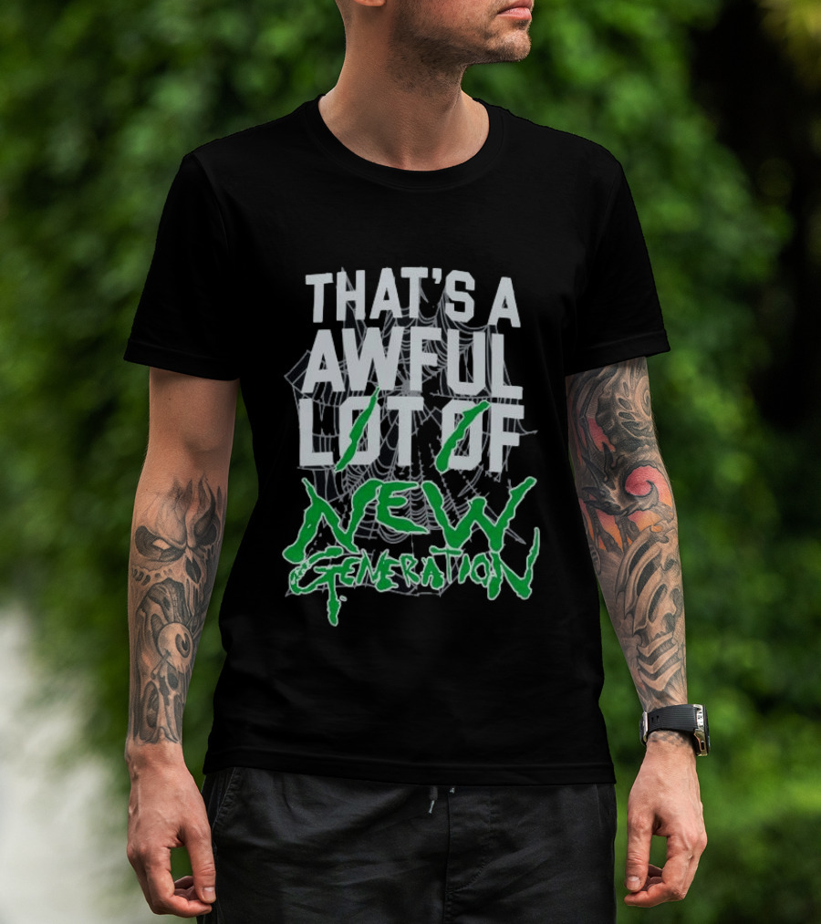 That's A Awful Lot Of New Generation T-Shirt