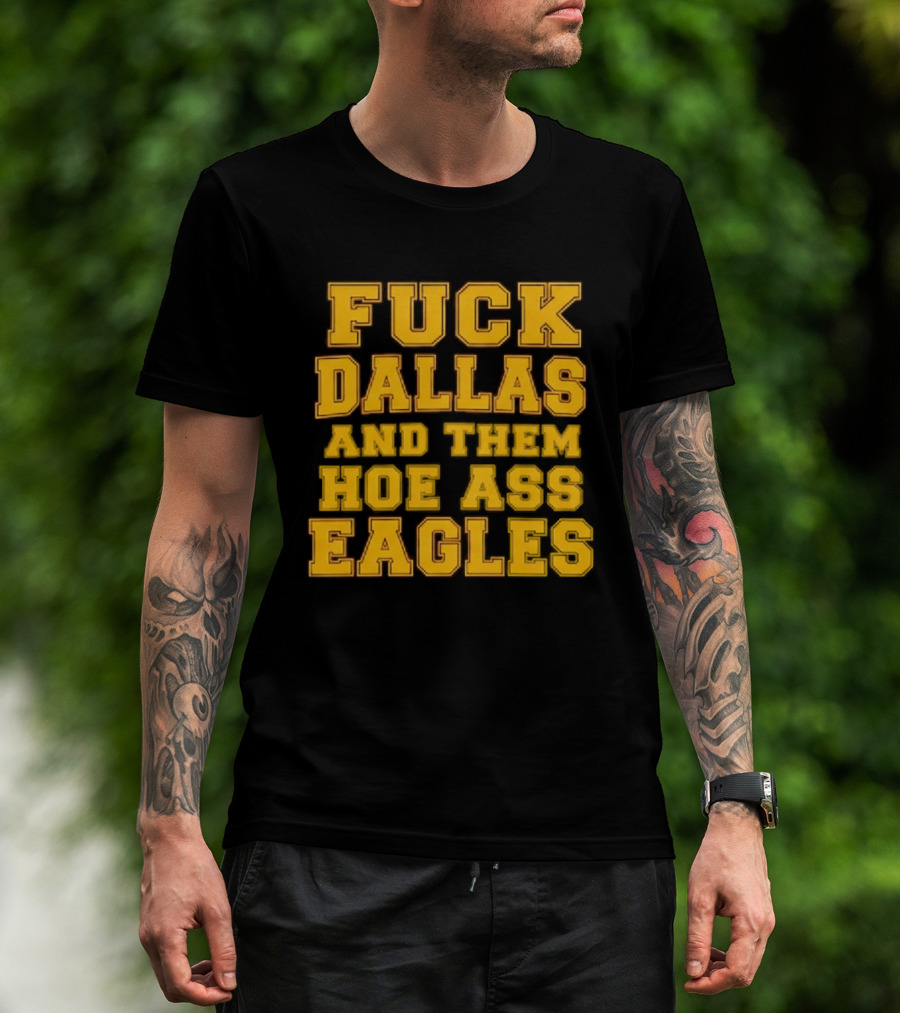 Dallas Rivalry Them Hoe Ass Eagles Fan Sentiment T-Shirt