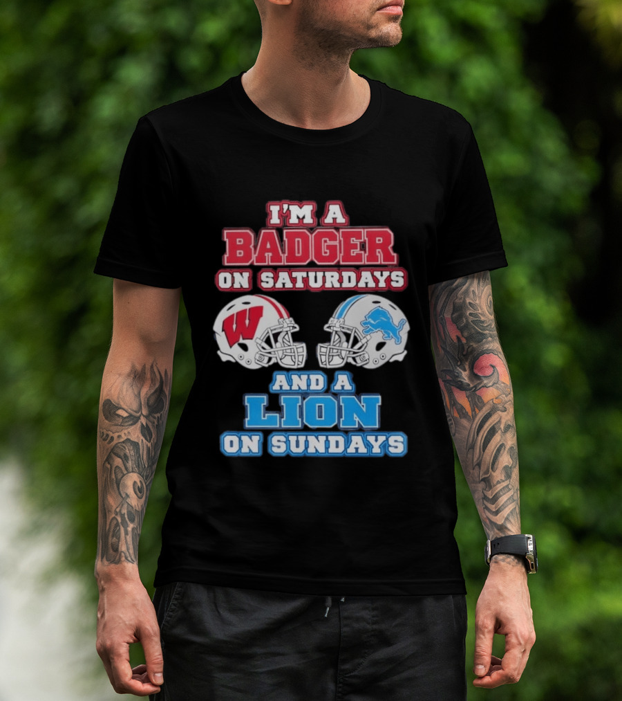 I'm A Badger On Saturdays And A Lion On Sundays Football Fan Wisconsin Detroit T-Shirt