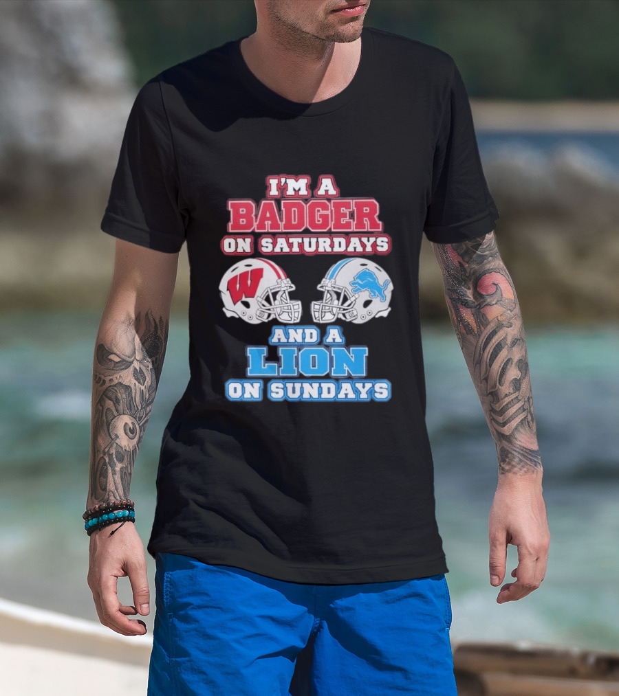I'm A Badger On Saturdays And A Lion On Sundays Football Fan Wisconsin Detroit T-Shirt