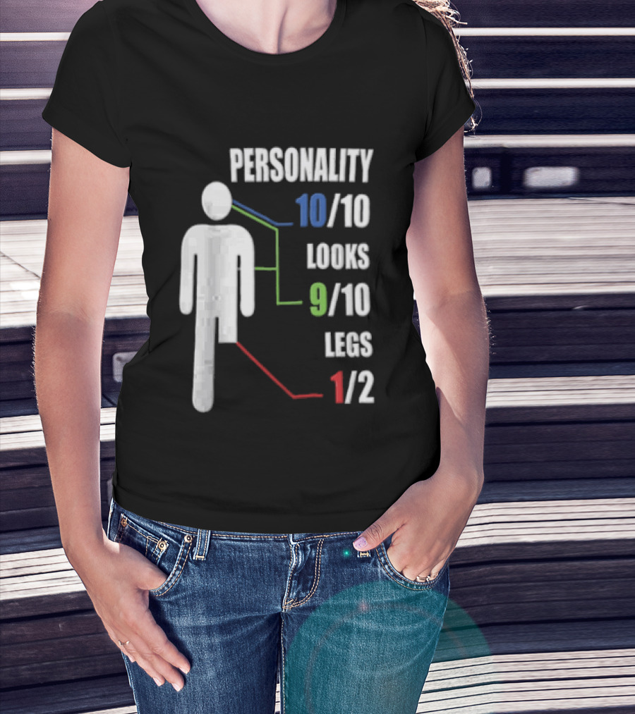 Personality 10/10 Looks 9/10 Legs 1/2 Amputee Stick Figure T-Shirt