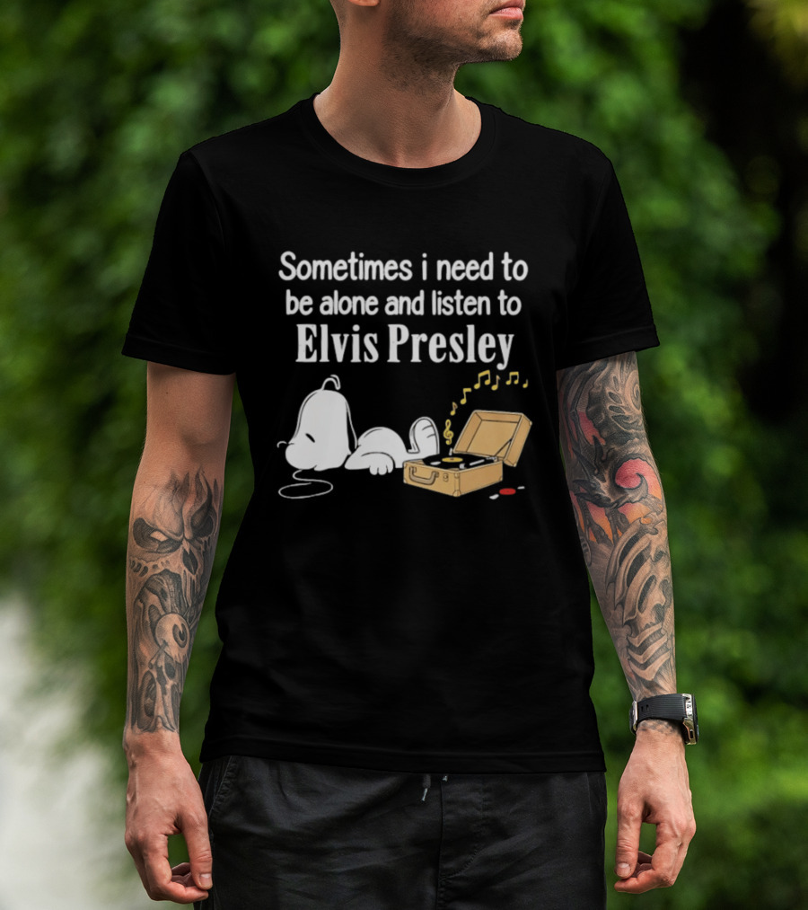 Snoopy Sometimes I Need To Be Alone And Listen To Elvis Presley T-Shirt