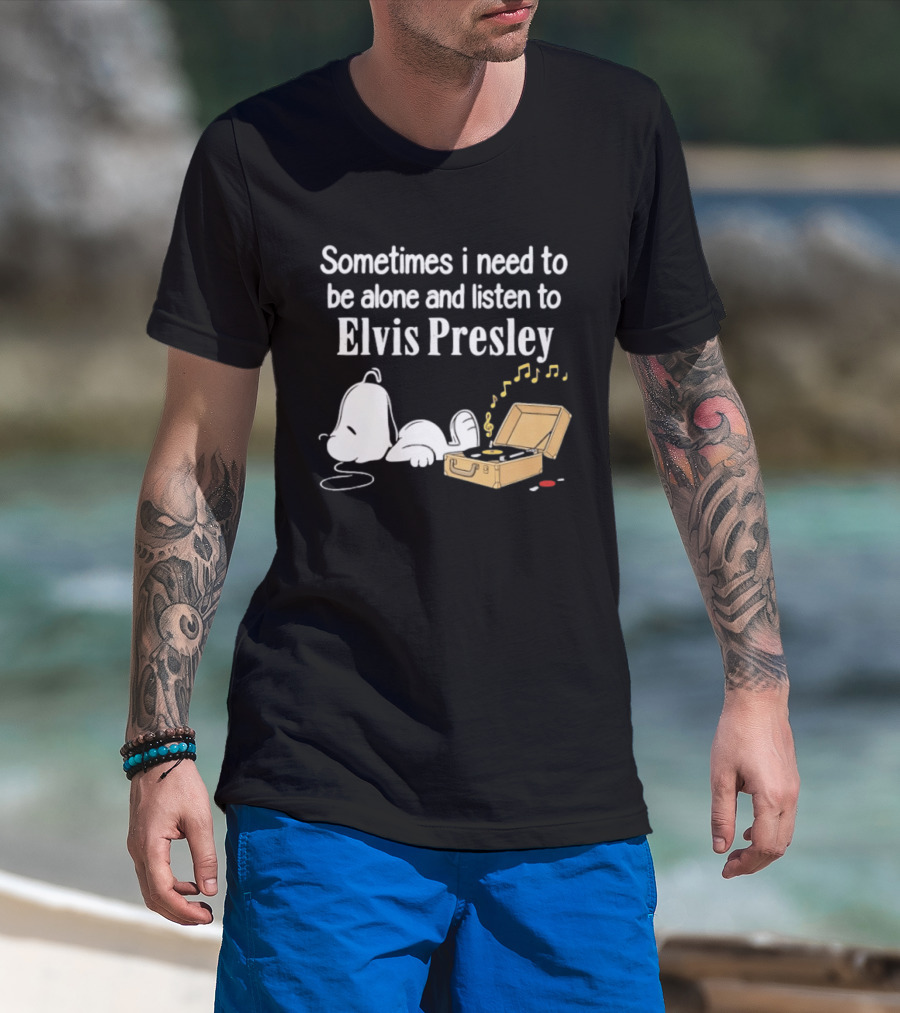 Snoopy Sometimes I Need To Be Alone And Listen To Elvis Presley T-Shirt