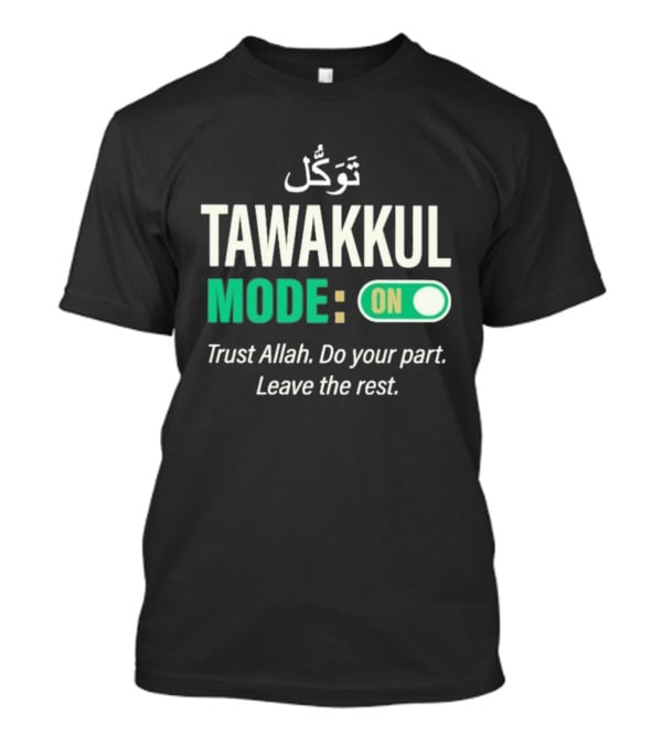Tawakkul Mode On Trust Allah Do Your Part Leave The Rest T-Shirt