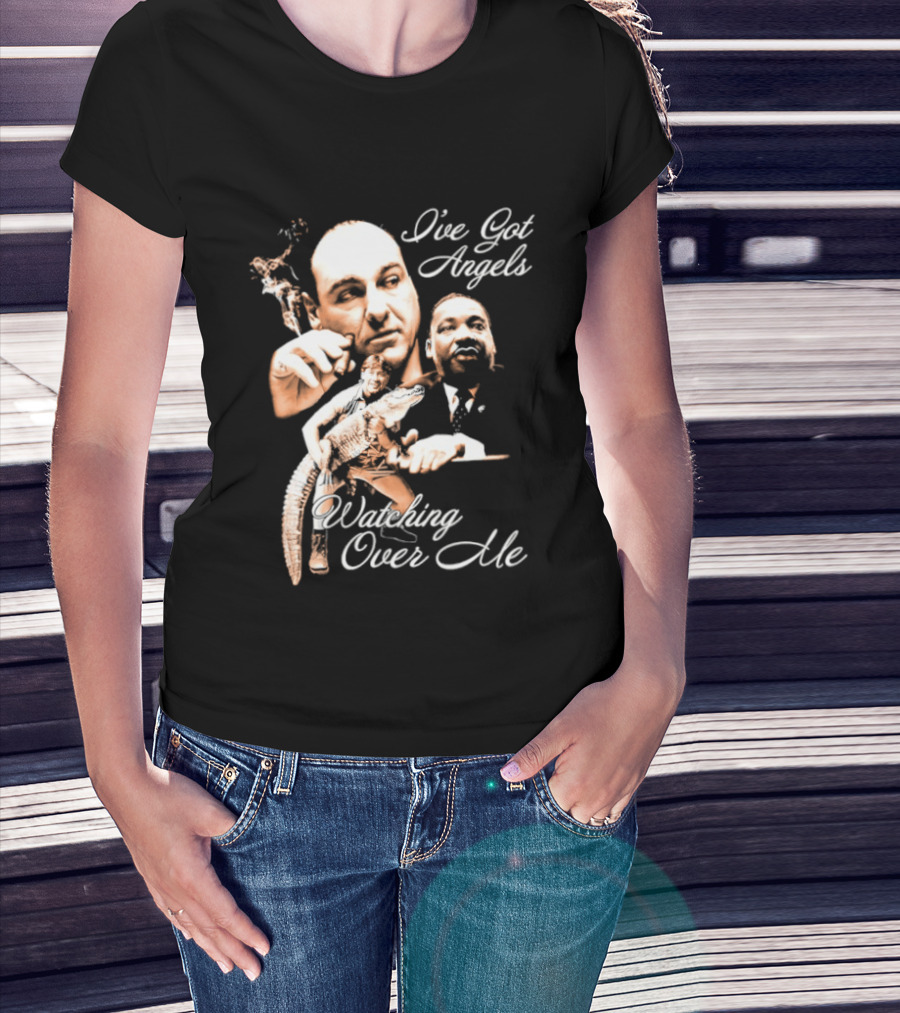 Tony Soprano Martin Luther King Jr Steve Irwin I've Got Angels Ing Over Me T-Shirt