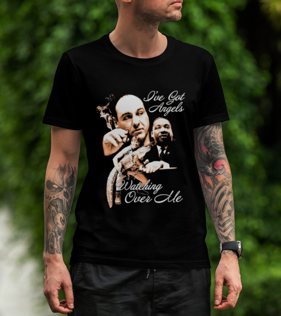 Tony Soprano Martin Luther King Jr Steve Irwin I've Got Angels Ing Over Me T-Shirt