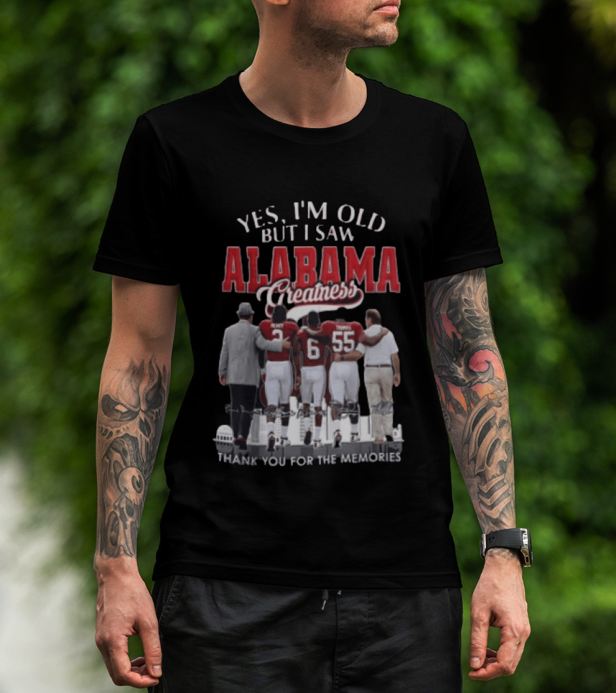 Yes I'm Old But I Saw Alabama Greatness Thank You For The Memories T-Shirt