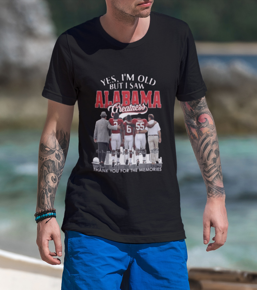 Yes I'm Old But I Saw Alabama Greatness Thank You For The Memories T-Shirt