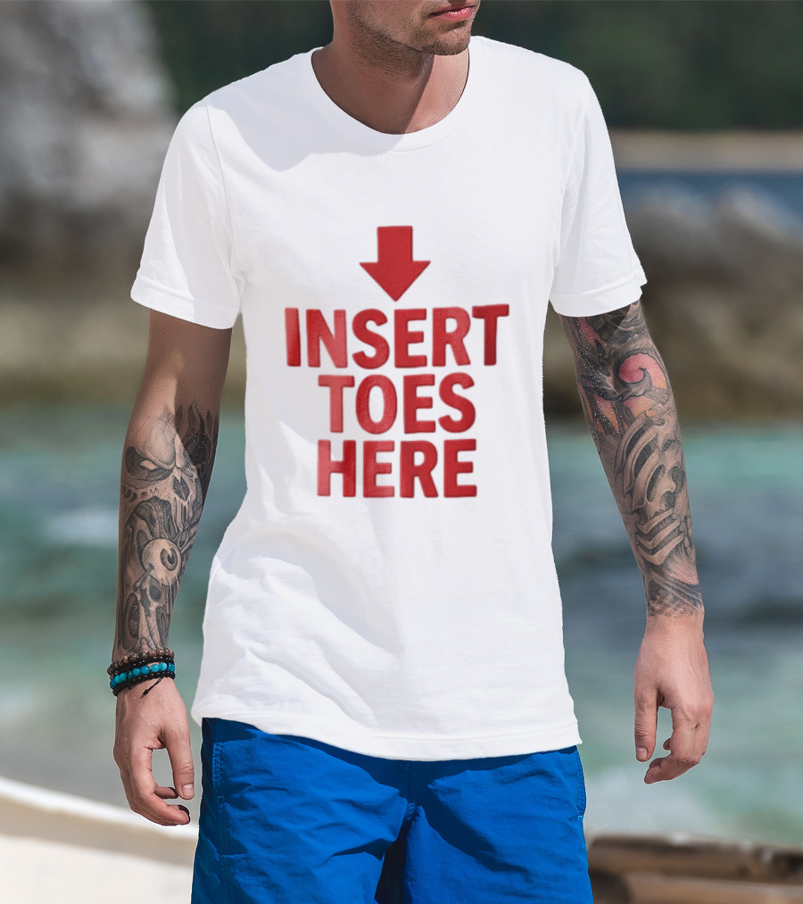 Insert Toes Here Red Lettering With Downward Arrow T-Shirt