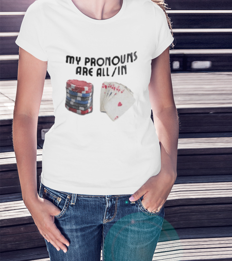 My Pronouns Are All In Poker Chips And Cards Gambling T-Shirt