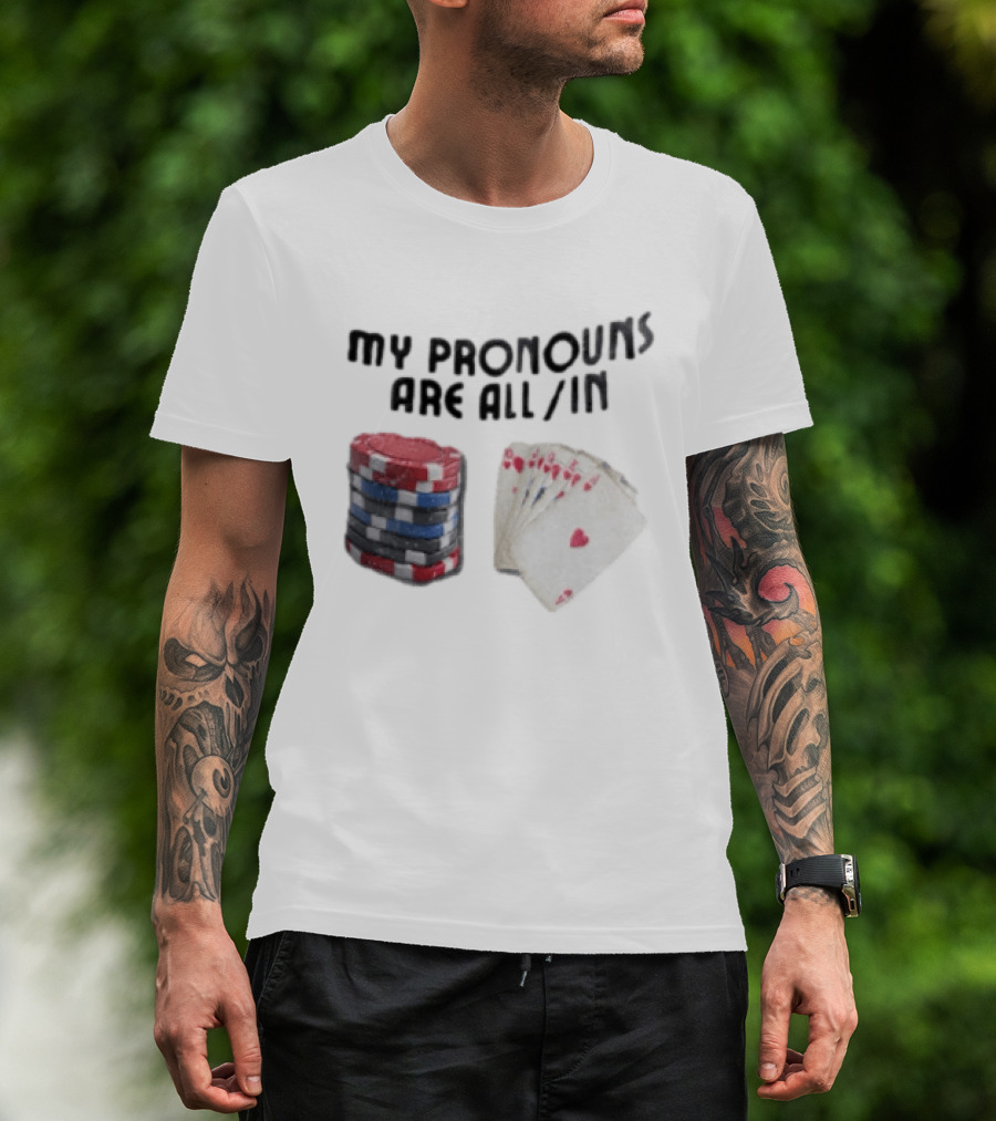 My Pronouns Are All In Poker Chips And Cards Gambling T-Shirt