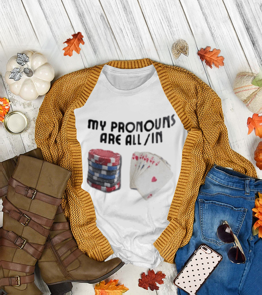 My Pronouns Are All In Poker Chips And Cards Gambling T-Shirt
