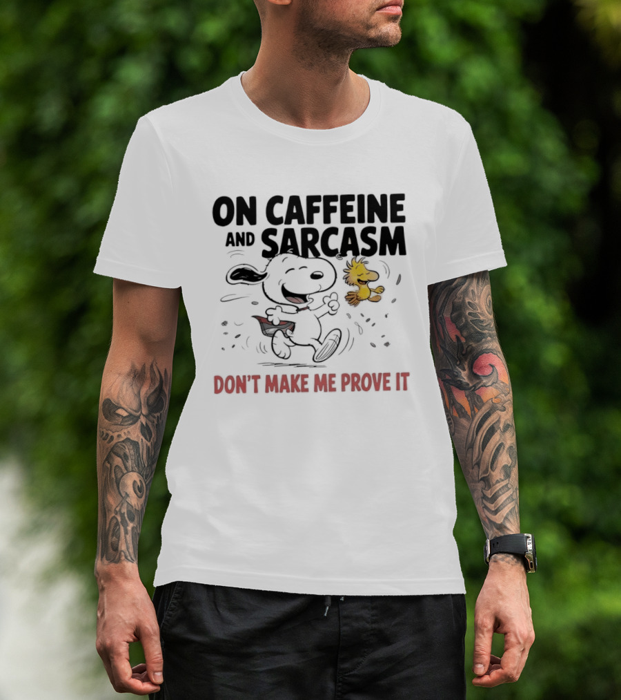Snoopy Woodstock On Caffeine And Sarcasm Don't Make Me Prove It T-Shirt