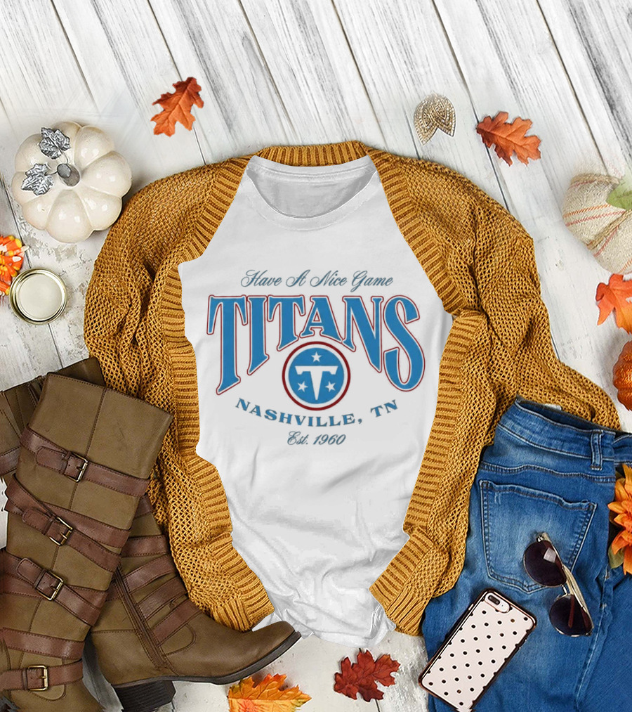Have A Nice Game Titans Nashville TN Est 1960 T-Shirt