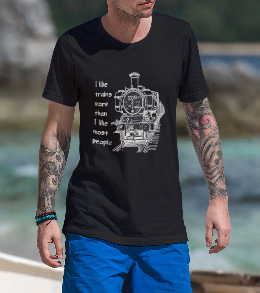 I Like Trains More Than I Like Most People Steam Locomotive Train Enthusiast Humor T-Shirt