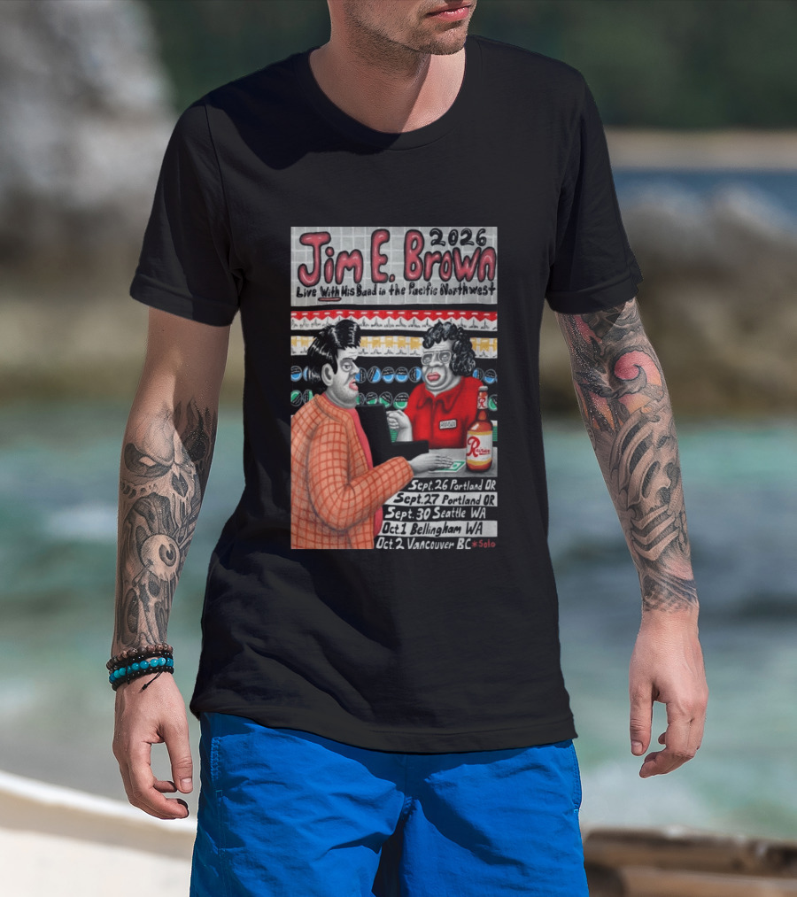 Jim E. Brown 2026 Live With His Band In The Pacific Northwest September October Tour Dates Bellingham WA T-Shirt