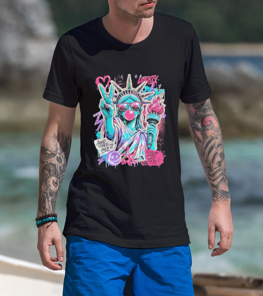 Liberty Graffiti Pop Art Good Vibes Only Statue Freedom Looks Good On Me T-Shirt