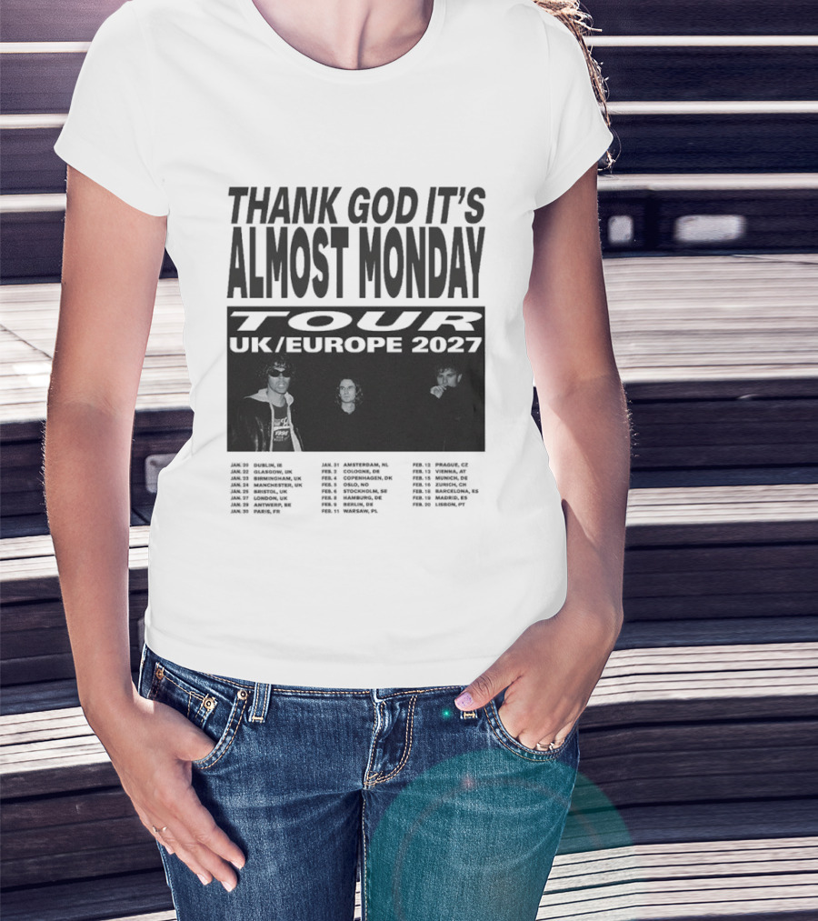 Thank God It's Almost Monday Tour UK Europe 2027 Schedule Dates T-Shirt