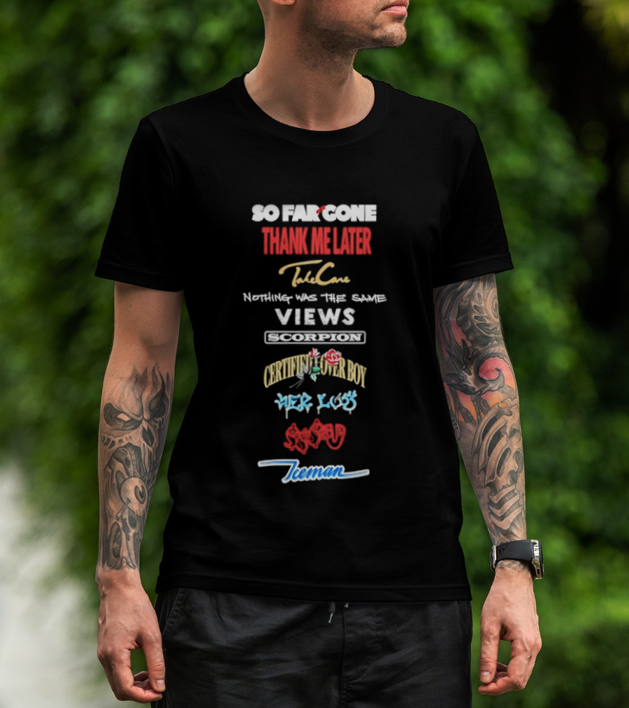 So Far Gone Thank Me Later Take Care Nothing Was The Same Views Certified Lover Boy If You're Reading This It's Too Late Scorpion Iceman 6 God T-Shirt