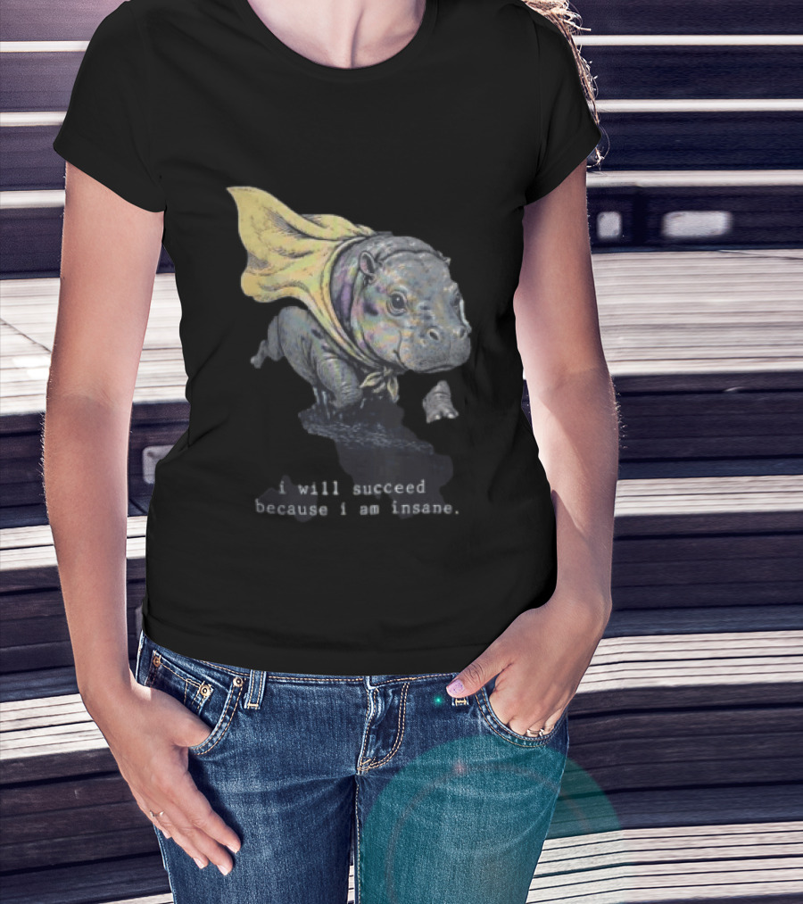 I Will Succeed Because I Am Insane Hippopotamus With Cape T-Shirt