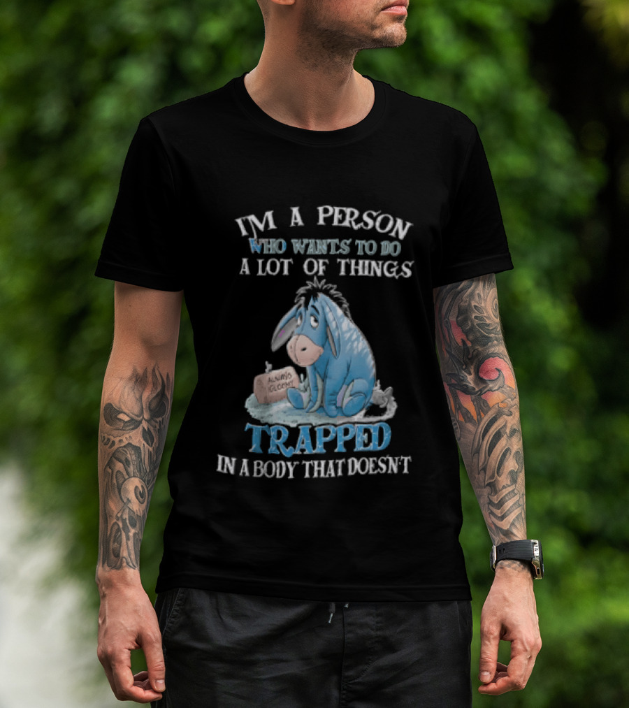 I'm A Person Who Wants To Do A Lot Of Things Trapped In A Body That Doesn't Eeyore Blue Mood T-Shirt