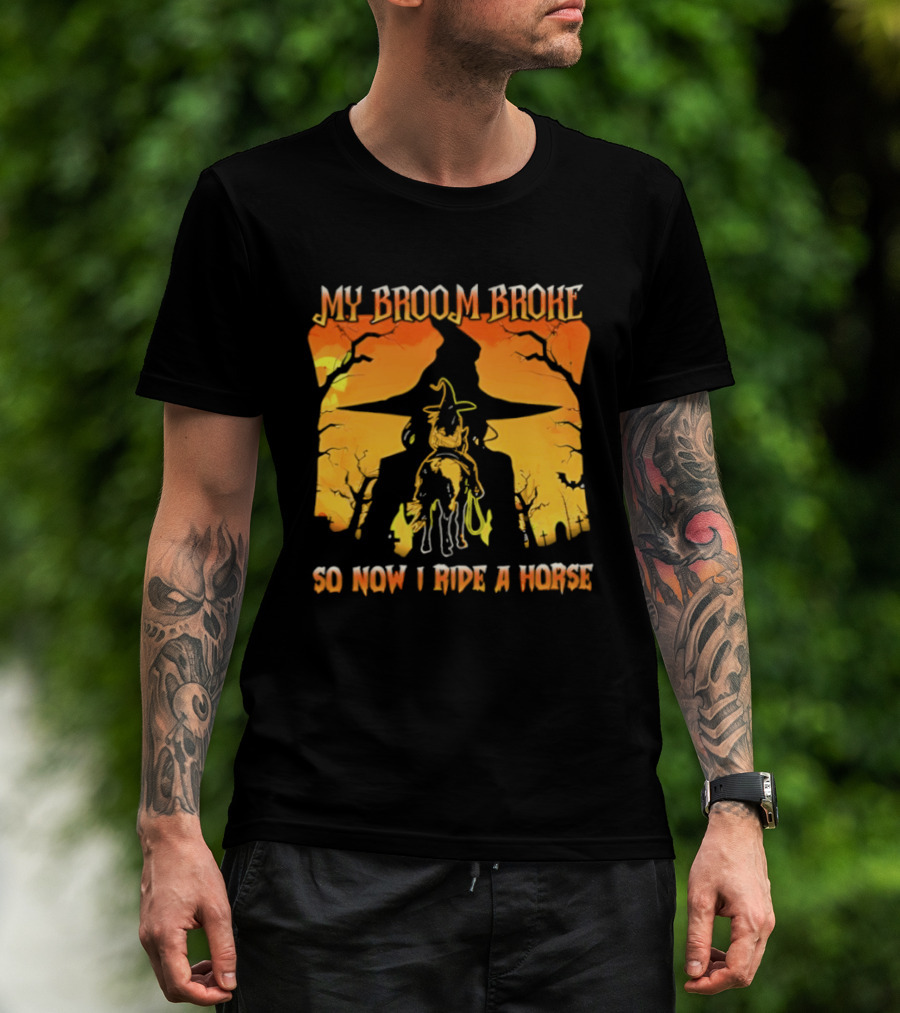 My Broom Broke So Now I Ride A Horse Western Witch T-Shirt