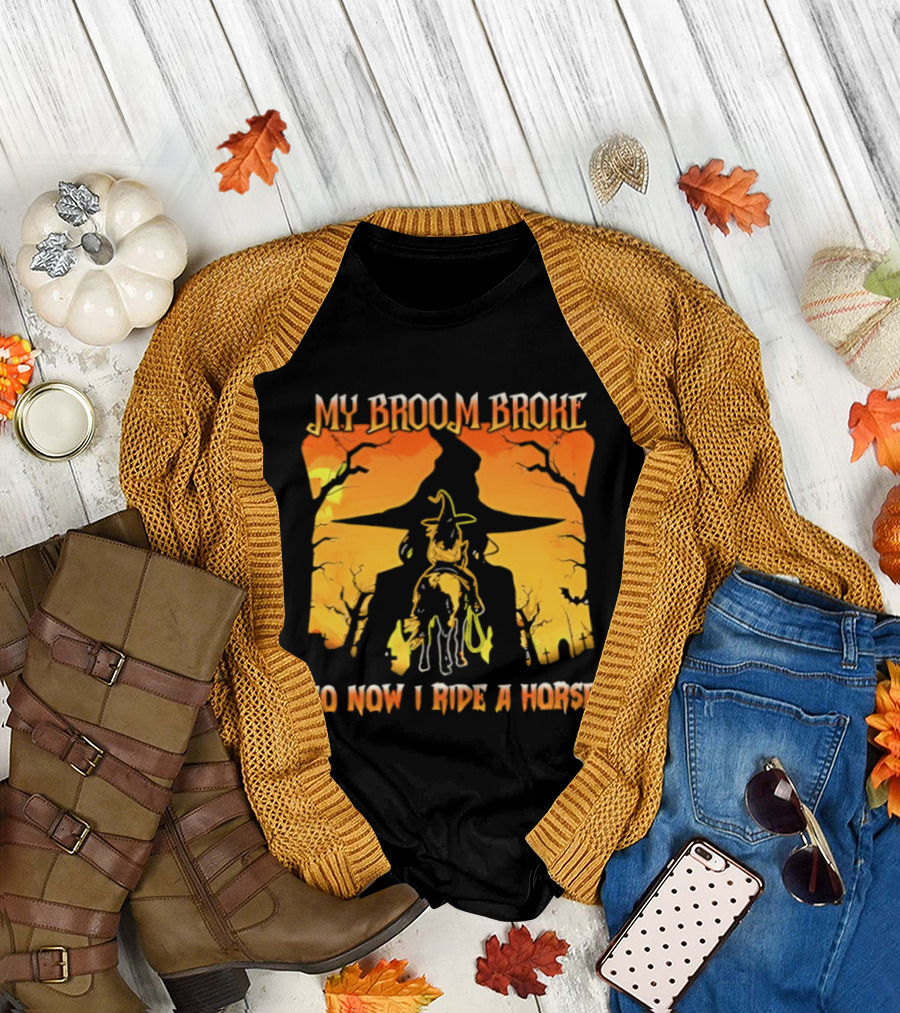 My Broom Broke So Now I Ride A Horse Western Witch T-Shirt