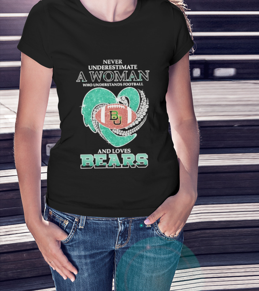 Never Underestimate A Woman Who Understands Football And Loves Baylor Bears T-Shirt