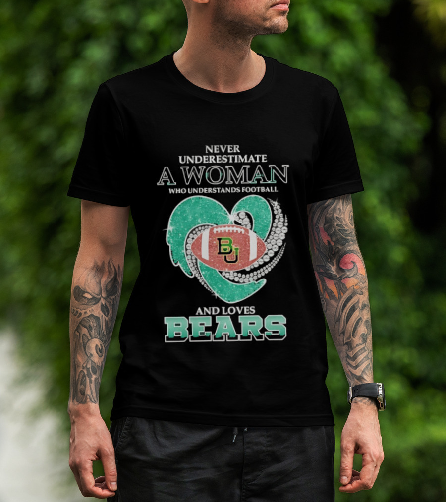 Never Underestimate A Woman Who Understands Football And Loves Baylor Bears T-Shirt