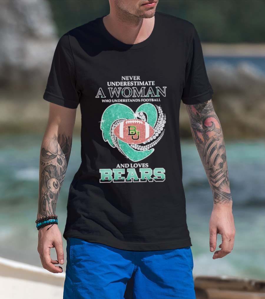 Never Underestimate A Woman Who Understands Football And Loves Baylor Bears T-Shirt
