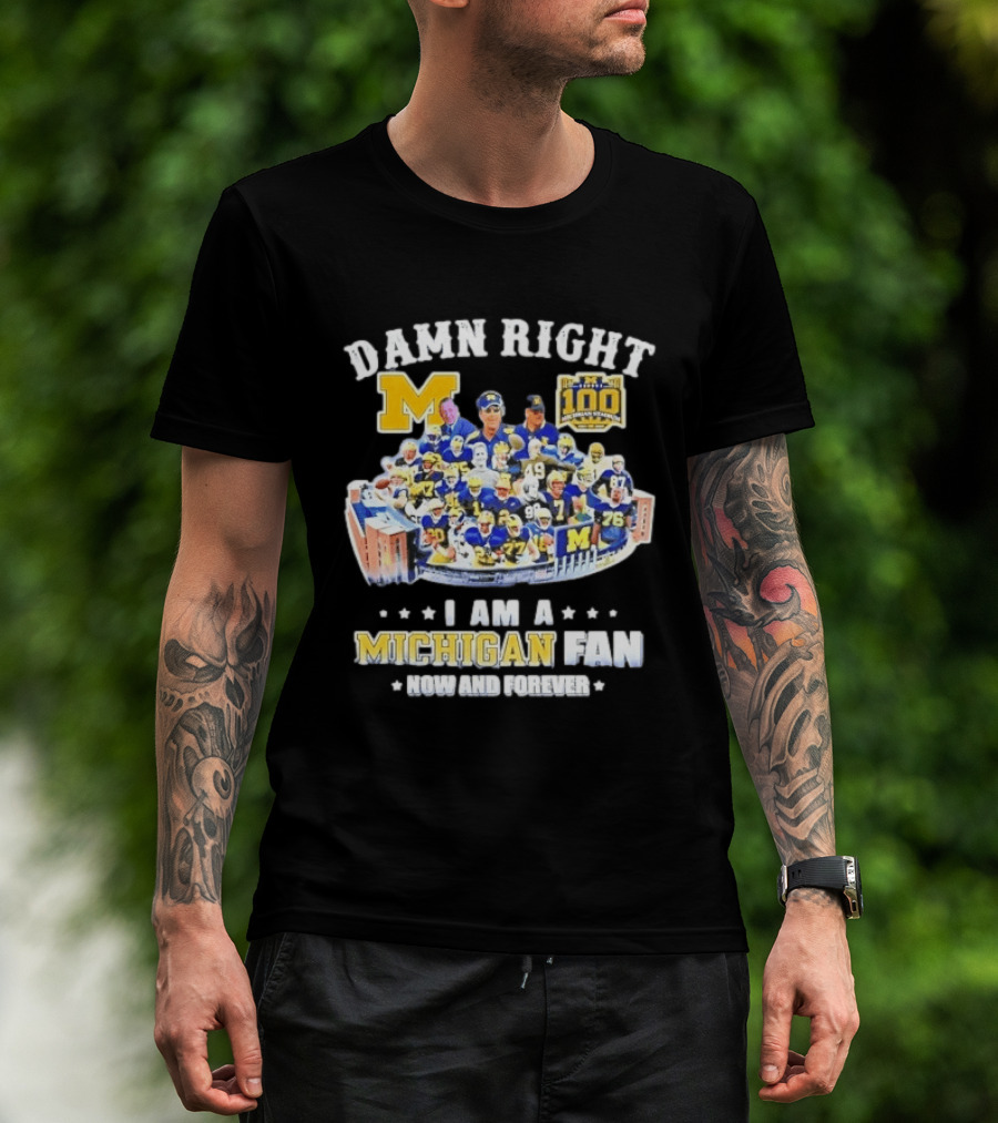Damn Right Michigan Wolverines Football Player Stadium Collage I Am A Fan Now And Forever T-Shirt