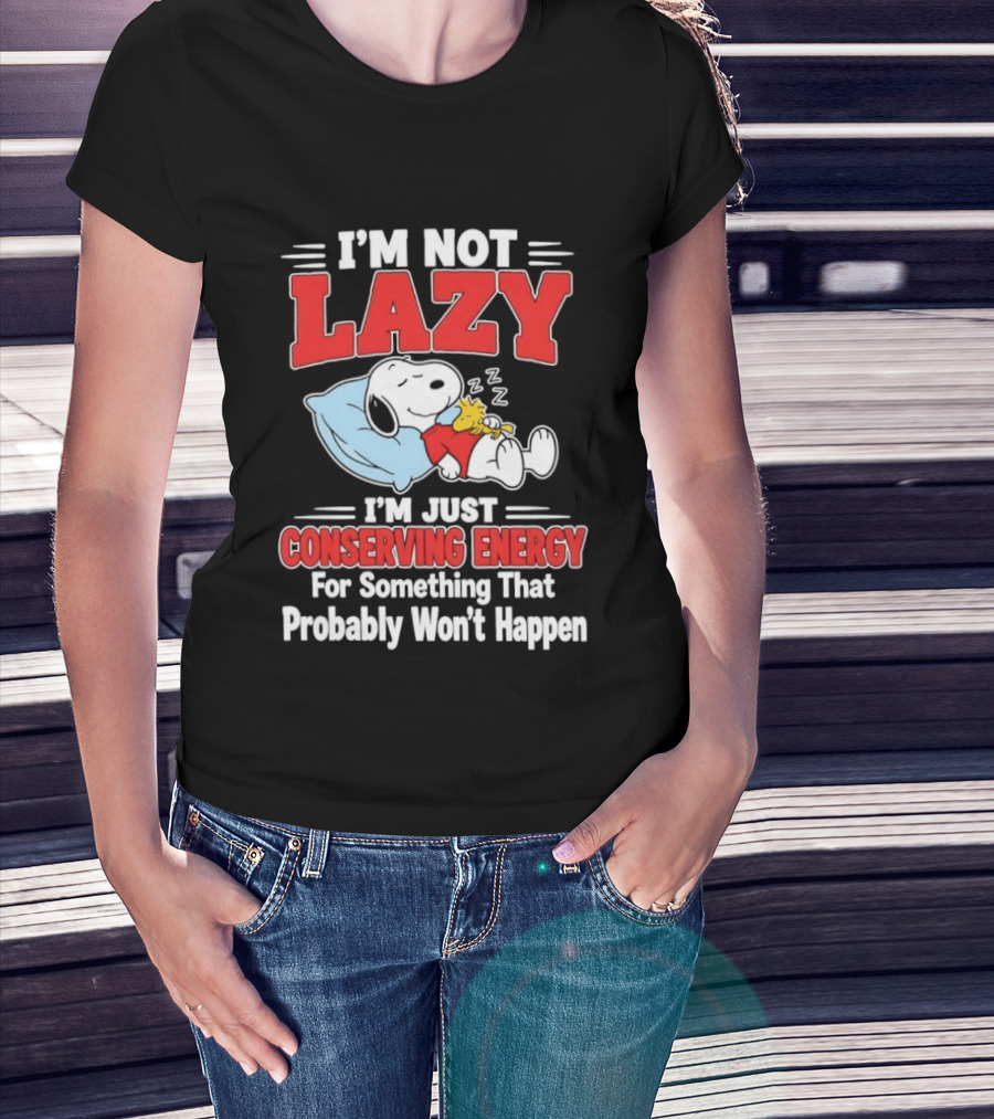 Snoopy I'm Not Lazy I'm Just Conserving Energy For Something That Probably Won't Happen T-Shirt