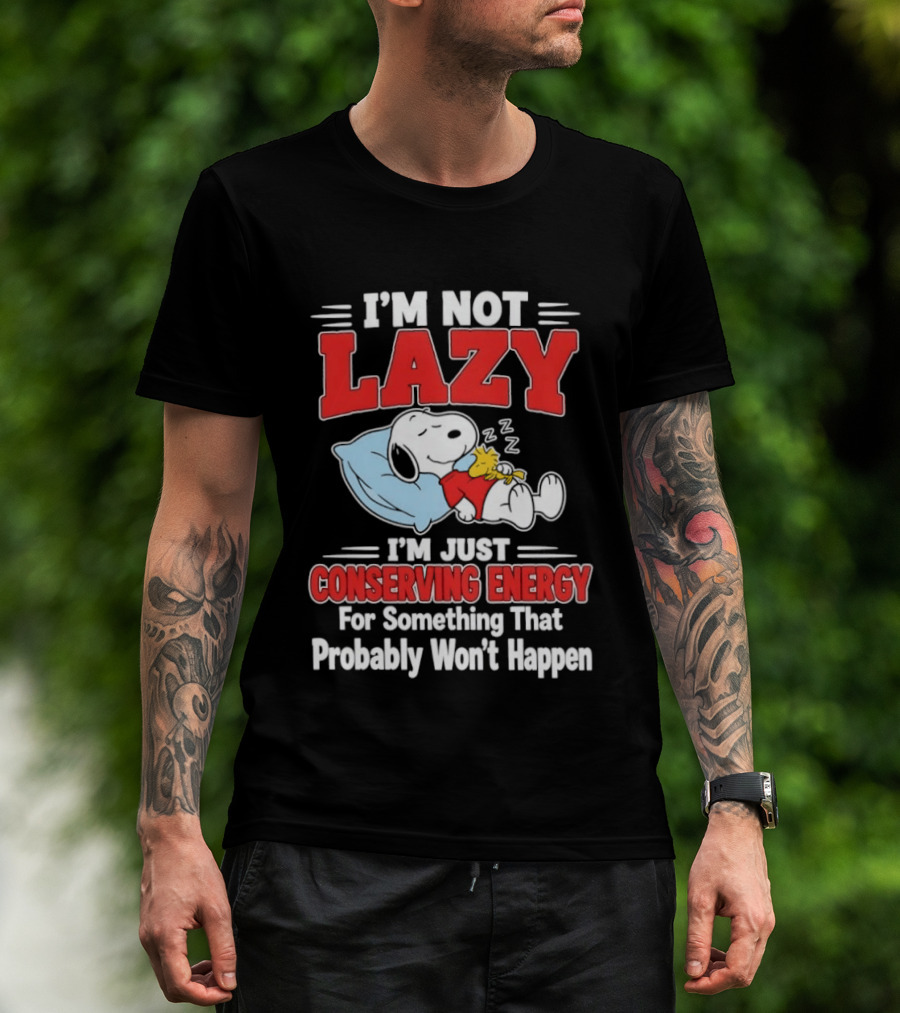 Snoopy I'm Not Lazy I'm Just Conserving Energy For Something That Probably Won't Happen T-Shirt