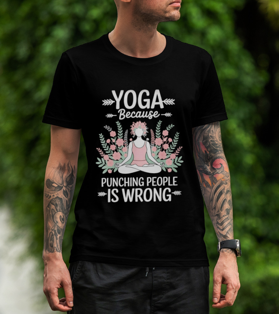 Yoga Because Punching People Is Wrong Funny Meditation Floral T-Shirt