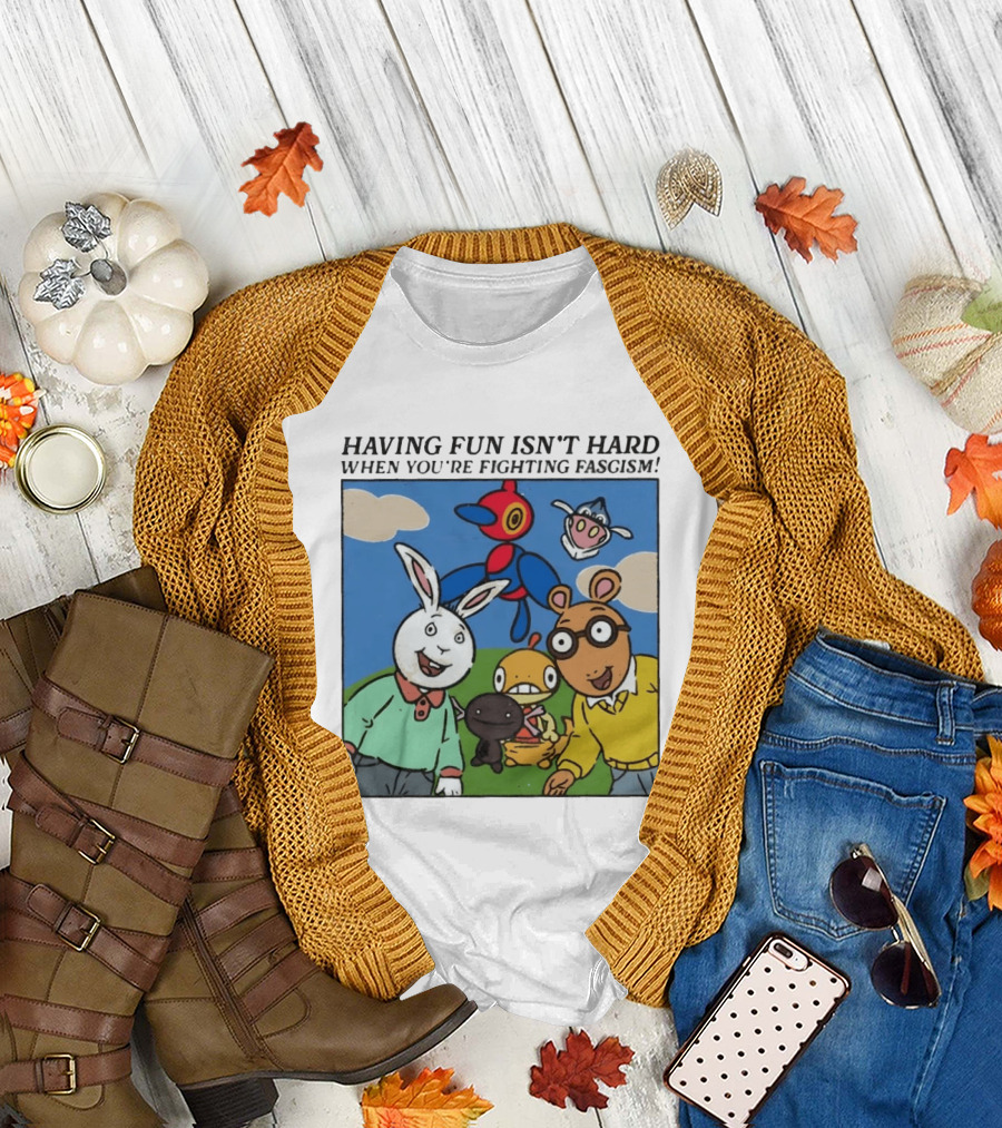 HAVING FUN ISN'T HARD WHEN YOU'RE FIGHTING FASCISM Arthur Buster Pokemon T-Shirt