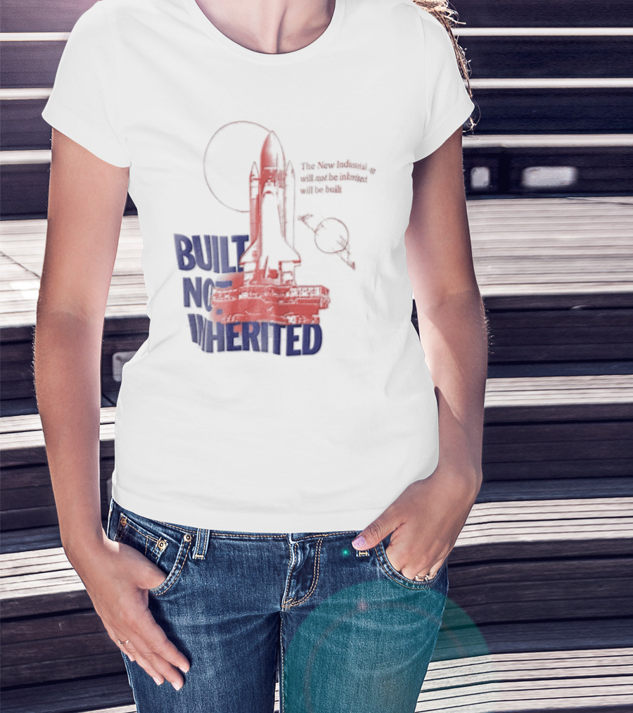 Built Not Inherited Space Shuttle Crawler New Industrial Age T-Shirt
