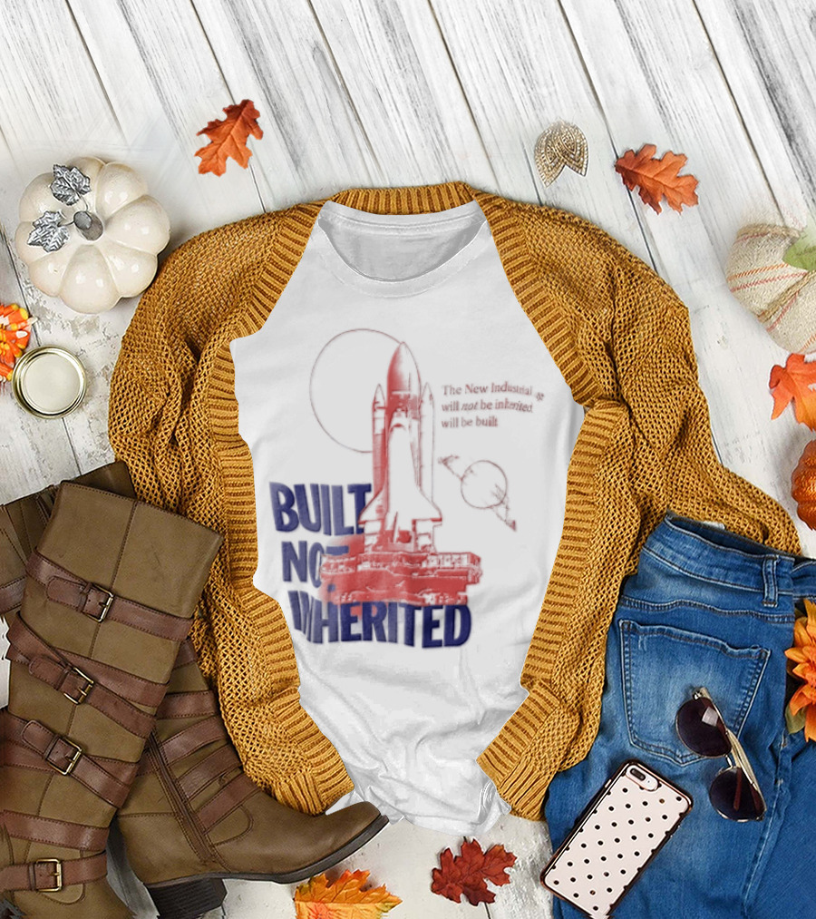 Built Not Inherited Space Shuttle Crawler New Industrial Age T-Shirt
