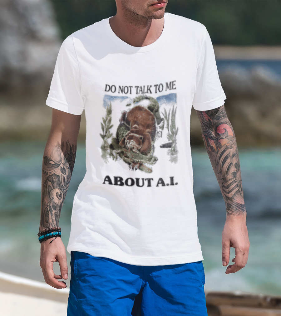Do Not Talk To Me About AI Bear Wrestling Alligator T-Shirt