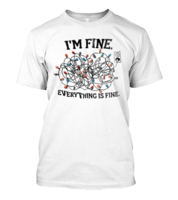 I'm Fine Everything Is Fine Tangled Christmas Lights Stress Humor T-Shirt