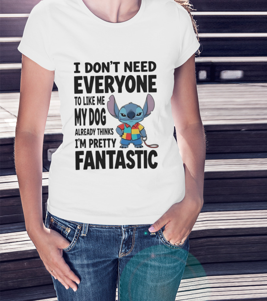 Stitch I Don't Need Everyone To Like Me My Dog Already Thinks I'm Pretty Fantastic T-Shirt
