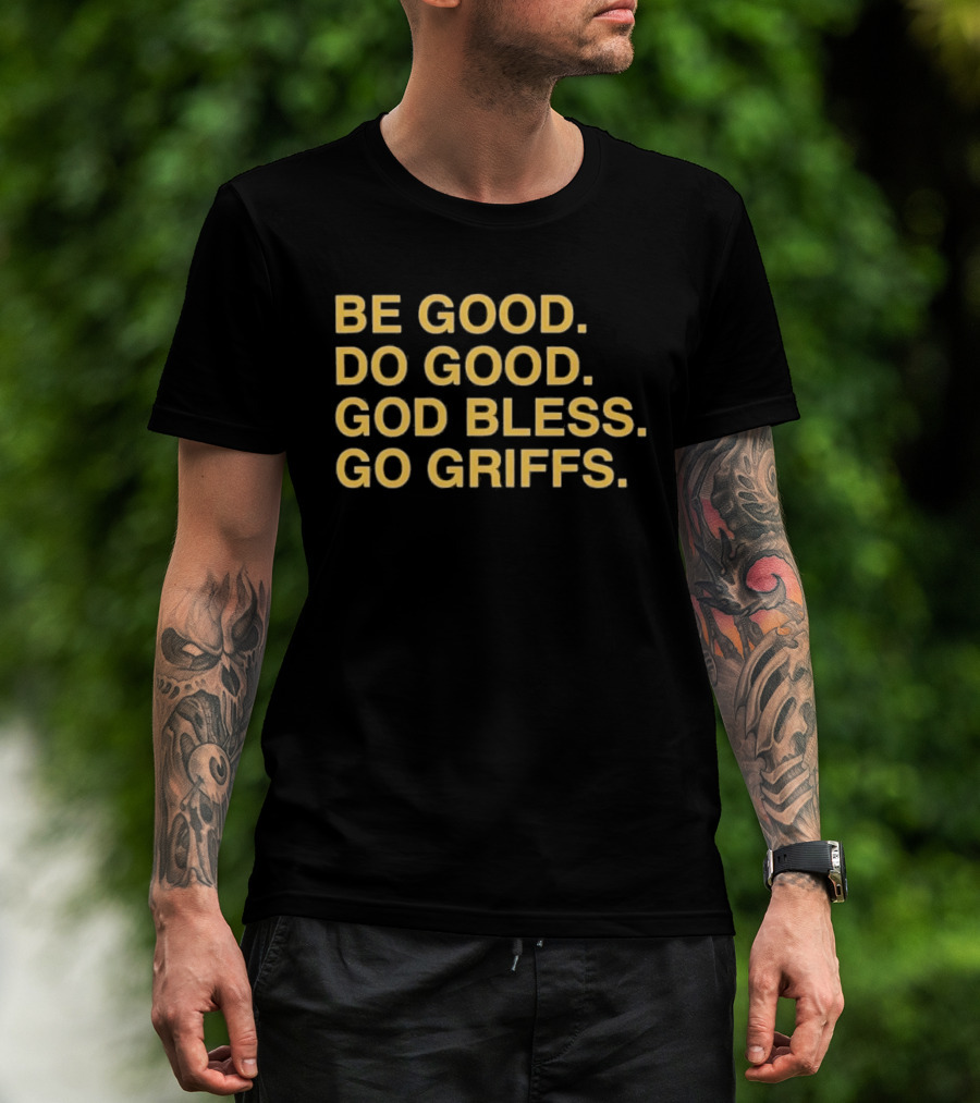 Be Good Do Good God Bless Go Griffs Inspirational Team Spirit T-Shirt