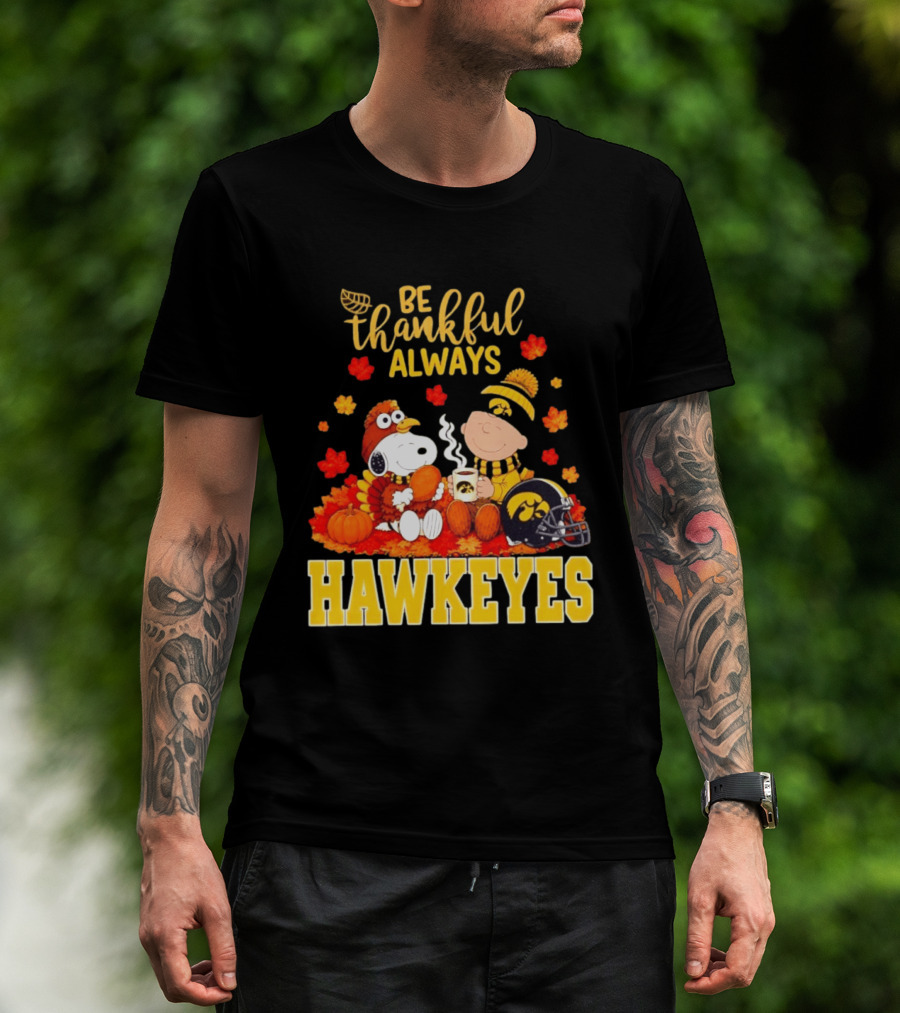 Be Thankful Always Snoopy Charlie Brown Iowa Hawkeyes Thanksgiving Fans T-Shirt