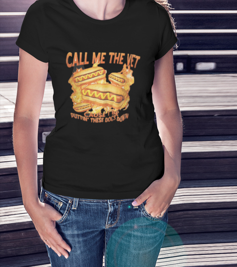Call Me The Vet Cause I Be Puttin These Dogs Down Fiery Hotdog Buns Mustard Flames T-Shirt